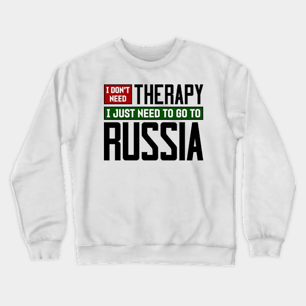 I don't need therapy, I just need to go to Russia Crewneck Sweatshirt by colorsplash